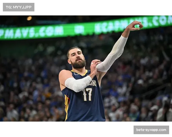 瓦兰丘纳斯内线优势明显,鹈鹕中锋发挥稳定